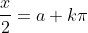 \frac{x}{2}=a+k\pi