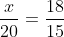 \frac{x}{20}=\frac{18}{15}