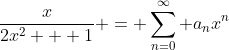 \frac{x}{2x^2 + 1} = \sum_{n=0}^{\infty} a_nx^n
