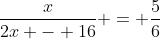 \frac{x}{2x - 16} = \frac{5}{6}
