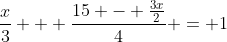 \frac{x}{3} + \frac{15 - \frac{3x}{2}}{4} = 1