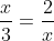 \frac{x}{3}=\frac{2}{x}