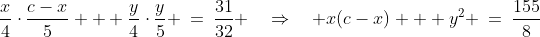 \frac{x}{4}\cdot\frac{c-x}{5} + \frac{y}{4}\cdot\frac{y}{5} \:=\:\frac{31}{32} \quad\Rightarrow\quad x(c-x) + y^2 \:=\:\frac{155}{8}