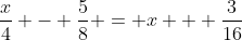 \frac{x}{4} - \frac{5}{8} = x + \frac{3}{{16}}