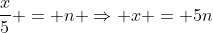 \frac{x}{5} = n \Rightarrow x = 5n