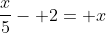 \frac{x}{5}- 2= x