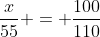 \frac{x}{55} = \frac{100}{110}