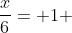 \frac{x}{6}= 1 