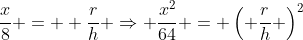 \frac{x}{8} =  \frac{r}{h} \Rightarrow \frac{x^2}{64} = \left( \frac{r}{h} \right)^2