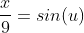 \frac{x}{9}=sin(u)