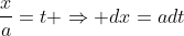 \frac{x}{a}=t \Rightarrow dx=adt