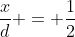 \frac{x}{d} = \frac{1}{2}