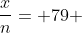 \frac{x}{n}= 79 