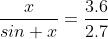 \frac{x}{sin x}=\frac{3.6}{2.7}
