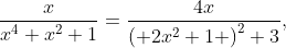\frac{x}{x^{4}+x^{2}+1}=\frac{4x}{\left( 2x^{2}+1 \right)^{2}+3},