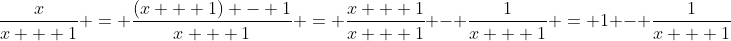 \frac{x}{x + 1} = \frac{(x + 1) - 1}{x + 1} = \frac{x + 1}{x + 1} - \frac{1}{x + 1} = 1 - \frac{1}{x + 1}