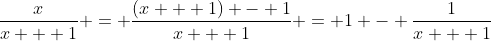 \frac{x}{x + 1} = \frac{(x + 1) - 1}{x + 1} = 1 - \frac{1}{x + 1}