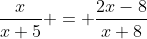 \frac{x}{x+5} = \frac{2x-8}{x+8}