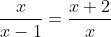 \frac{x}{x-1}=\frac{x+2}{x}