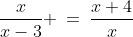 \frac{x}{x-3} \:=\:\frac{x+4}{x}