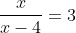 \frac{x}{x-4}=3