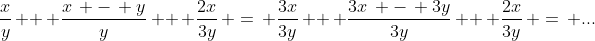 \frac{x}{y}\, +\, \frac{x\, -\, y}{y}\, +\, \frac{2x}{3y}\, =\, \frac{3x}{3y}\, +\, \frac{3x\, -\, 3y}{3y}\, +\, \frac{2x}{3y}\, =\, ...