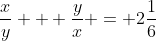 \frac{x}{y} + \frac{y}{x} = 2\frac{1}{6}