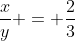 \frac{x}{y} = \frac{2}{3}