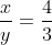 \frac{x}{y}=\frac{4}{3}
