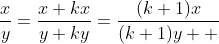 \frac{x}{y}=\frac{x+kx}{y+ky}=\frac{(k+1)x}{(k+1)y  }
