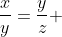 \frac{x}{y}=\frac{y}{z} 