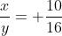 \frac{x}{y}= \frac{10}{16}