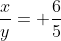 \frac{x}{y}= \frac{6}{5}