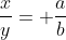\frac{x}{y}= \frac{a}{b}