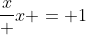 \frac{x} {x} = 1