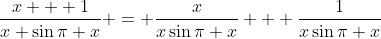 \frac{x + 1}{x \sin{\pi x}} = \frac{x}{x\sin{\pi x}} + \frac{1}{x\sin{\pi x}}