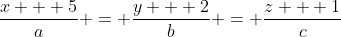 \frac{x + 5}{a} = \frac{y + 2}{b} = \frac{z + 1}{c}