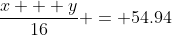 \frac{x + y}{16} = 54.94