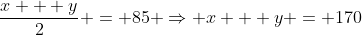\frac{x + y}{2} = 85 \Rightarrow x + y = 170