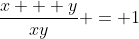 \frac{x + y}{xy} = 1