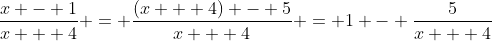 \frac{x - 1}{x + 4} = \frac{(x + 4) - 5}{x + 4} = 1 - \frac{5}{x + 4}