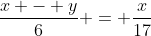 \frac{x - y}{6} = \frac{x}{17}
