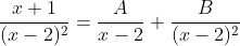 \frac{x+1}{(x-2)^2}=\frac{A}{x-2}+\frac{B}{(x-2)^2}