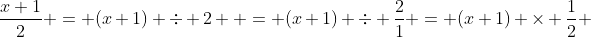 \frac{x+1}{2} = (x+1) \div 2  = (x+1) \div \frac{2}{1} = (x+1) \times \frac{1}{2} 