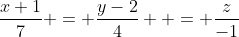 \frac{x+1}{7} = \frac{y-2}{4}  = \frac{z}{-1}
