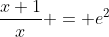 \frac{x+1}{x} = e^{2}