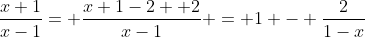 \frac{x+1}{x-1}= \frac{x+1-2 +2}{x-1} = 1 - \frac{2}{1-x}