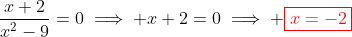 \frac{x+2}{x^2-9}=0\implies x+2=0\implies \color{red}\boxed{x=-2}