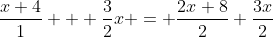 \frac{x+4}{1} + \frac{3}{2}x = \frac{2x+8}{2}+\frac{3x}{2}