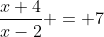\frac{x+4}{x-2} = 7